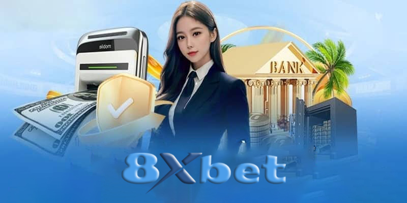 Nạp tiền 8Xbet - Các cách nạp tiền 8Xbet không lo bị lừa đảo